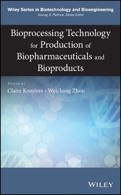 Bioprocessing Technology for Production of Biopharmaceuticals and Bioproducts - C Komives