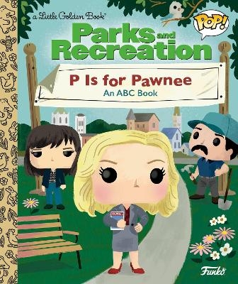 Parks and Recreation: P is for Pawnee: An ABC Book (Funko Pop!) - Golden Books