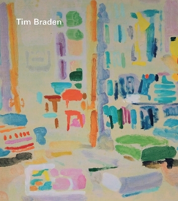 Tim Braden &ndash; I Can See All The Colours Now - Tim Braden, Thomas Marks, Jennifer Higgie, Dominic Molon, Matt Incledon