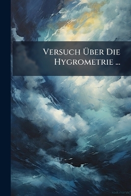 Versuch Über Die Hygrometrie ...
