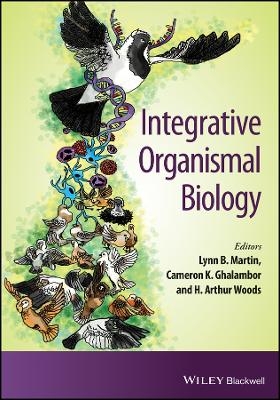 Integrative Organismal Biology - Lynn B Martin, Cameron K Ghalambor, H Arthur Woods