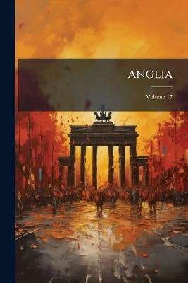 Anglia; Volume 17 -  Anonymous