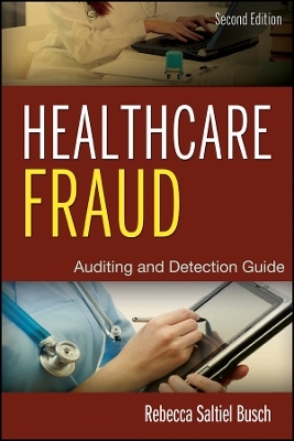 Healthcare Fraud 2e &ndash; Auditing and Detection Guide - Rebecca S. Busch