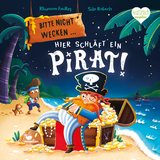Bitte nicht wecken ... Hier schl&auml;ft ein Pirat! - Rhiannon Findlay