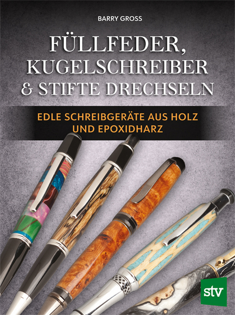 Füllfeder, Kugelschreiber & Stifte drechseln - Barry Gross