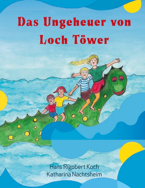 Das Ungeheuer von Loch Töwer - Katharina Nachtsheim, Hans Rigobert Koch