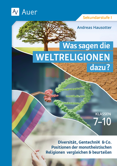 Was sagen die Weltreligionen dazu: Klassen 7-10 - Andreas Hausotter