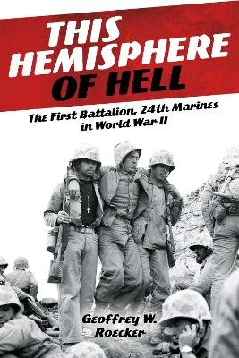 This Hemisphere of Hell: The First Battalion, 24th Marines in World War II - Geoffrey W. Roecker