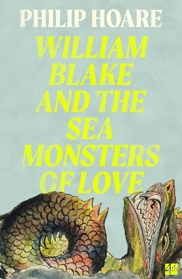 William Blake and The Sea Monsters of Love - Philip Hoare