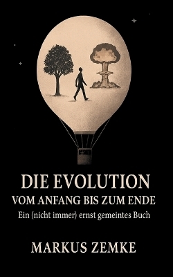 Die Evolution vom Anfang bis zum Ende - Markus Zemke