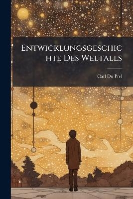 Entwicklungsgeschichte Des Weltalls - Carl du Prel