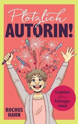 Pl&ouml;tzlich Autorin! - Rochus Hahn