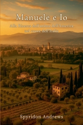 MANUELE E IO- Alla ricerca dell'anima dell'America nel cuore dell'Italia - Spyridon Andrews