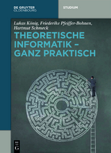 Theoretische Informatik - ganz praktisch - Lukas K&ouml;nig, Friederike Pfeiffer-Bohnen, Hartmut Schmeck