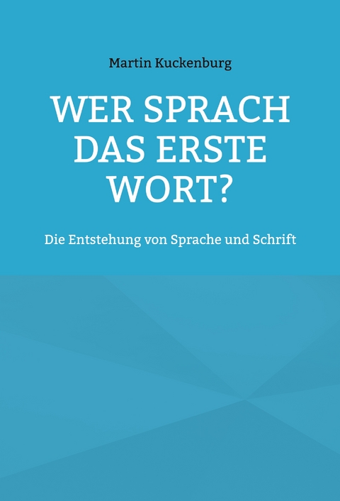 Wer sprach das erste Wort? - Martin Kuckenburg