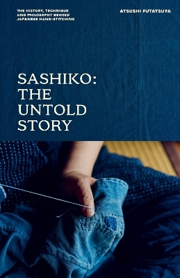 Sashiko: The Untold Story - Atsushi Futatsuya