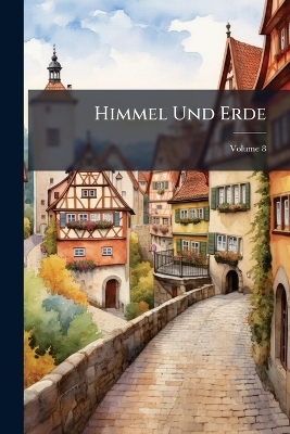 Himmel Und Erde; Volume 8 -  Anonymous