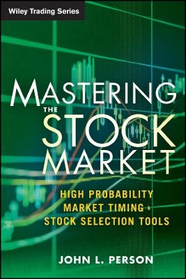 Mastering the Stock Market – High Probability Market Timing and Stock Selection Tools