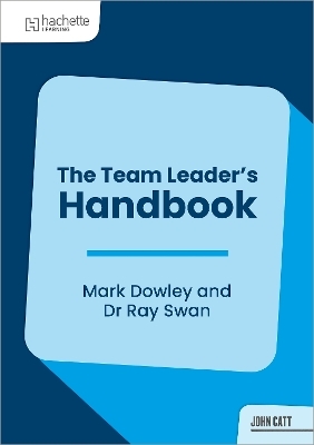 The Team Leader's Handbook - Dr. Mark Dowley, Dr Ray Swann