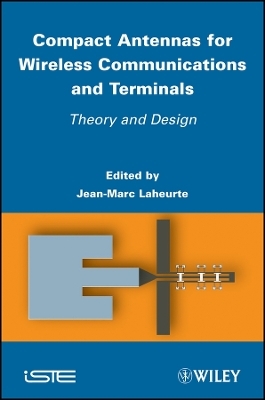 Compact Antennas for Wireless Communications and Terminals &ndash; Theory and Design - JM Laheurte