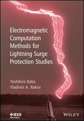 Electromagnetic Computation Methods for Lightning Surge Protection Studies - Yoshihiro Baba, Vladimir A. Rakov