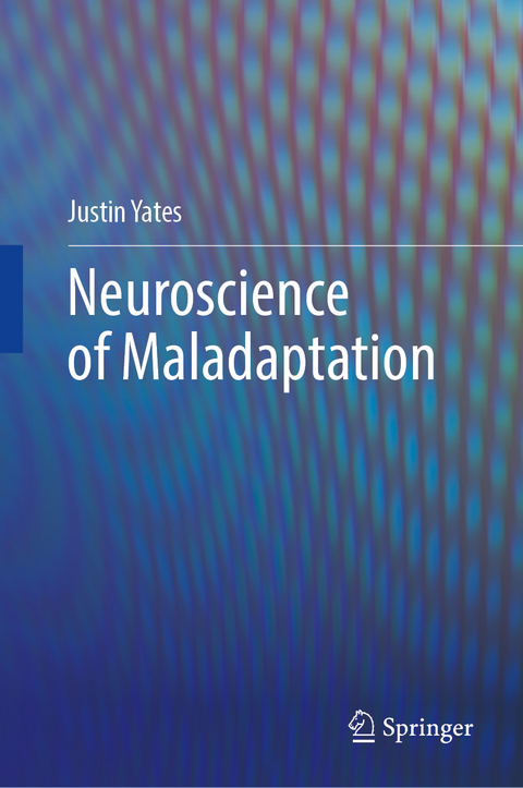 Neuroscience of Maladaptation - Justin Yates