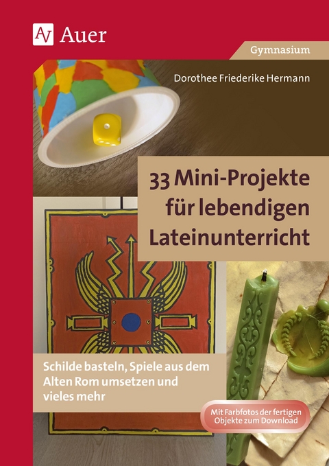 33 Mini-Projekte f&uuml;r lebendigen Lateinunterricht - Dorothee Friederike Hermann