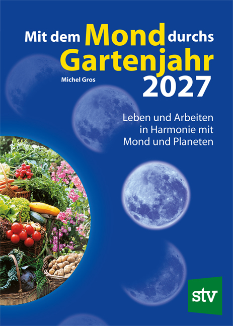 Mit dem Mond durchs Gartenjahr 2027 - Michel Gros