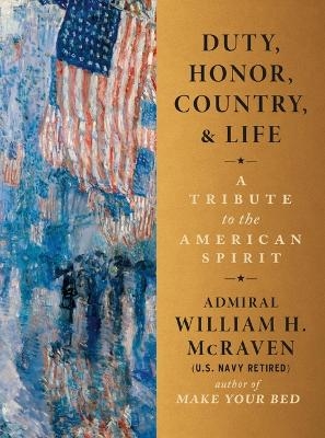 Duty, Honor, Country, and Life - Admiral William H McRaven