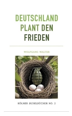 Deutschland plant den Frieden - Wolfgang Walter
