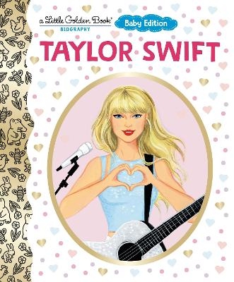 Taylor Swift: Baby Edition (A Little Golden Book Biography) - Wendy Loggia, Elisa Chavarri