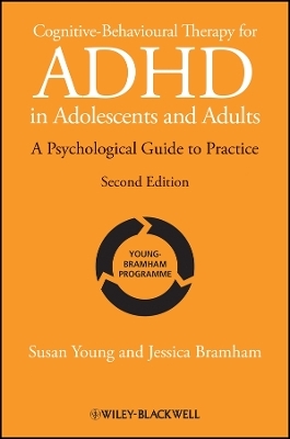 Cognitive&ndash;Behavioural Therapy for ADHD in Adolescents and Adults &ndash; A Psychological Guide to Practice 2e - Susan Young, Jessica Bramham