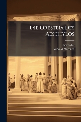 Die Oresteia Des Aeschylos