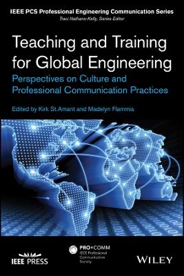 Teaching and Training for Global Engineering – Perspectives on Culture and Professional Communication Practices - K St.Amant