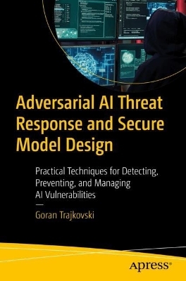 Adversarial AI Threat Response and Secure Model Design - Goran Trajkovski