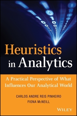Heuristics in Analytics – A Practical Perspective of What Influences Our Analytical World