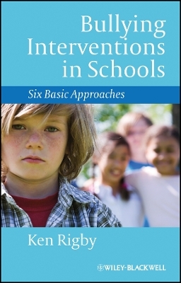Bullying Interventions in Schools: Six Basic Approaches - Ken Rigby