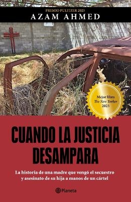 Cuando La Justicia Desampara: La Historia de Una Madre Que Vengó El Secuestro Y Asesinato de Su Hija a Manos de Un Cártel / Fear Is Just a Word - Azam Ahmed