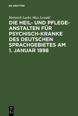 Die Heil- und Pflege-Anstalten f&uuml;r Psychisch-Kranke des deutschen Sprachgebietes am 1. Januar 1898 - Heinrich Laehr, Max Lewald
