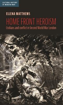 Home Front Heroism - Ellena Matthews
