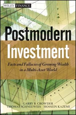 Postmodern Investment &ndash; Facts and Fallacies of Growing Wealth in a Multi&ndash;Asset World - GB Crowder