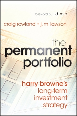The Permanent Portfolio &ndash; Harry Browne&prime;s Long&ndash;Term Investment Strategy - C Rowland