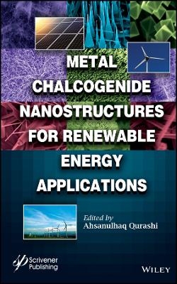Metal Chalcogenide Nanostructures for Renewable Energy Applications - A Qurashi