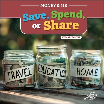 Money and Me Save, Spend, or Share - Mari C Schuh