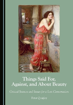 Things Said For, Against, and About Beauty - Peter Quigley
