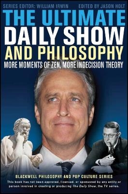 The Ultimate Daily Show and Philosophy – More Moments of Zen, More Indecision Theory 2e