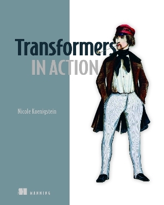 Transformers in Action - Nicole Koenigstein
