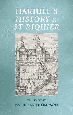 Hariulf&rsquo;S History of St Riquier