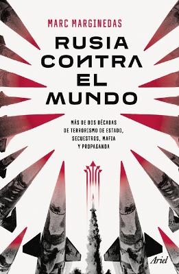 Rusia Contra El Mundo: Más de DOS Décadas de Terrorismo de Estado, Secuestros, Mafia Y Propaganda / Russia Vs the World
