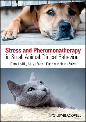 Stress and Pheromonatherapy in Small Animal Clinical Behaviour - D Mills